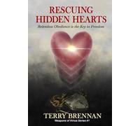 Rescuing Hidden Hearts: Relentless Obedience is the Key to Freedom (Weapons of Virtue Series)