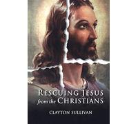 Rescuing Jesus from the Christians