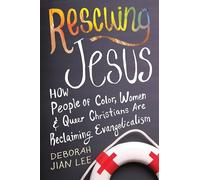 Rescuing Jesus: How People of Color, Women, and Queer Christians are Reclaiming Evangelicalism
