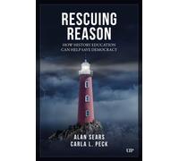 Rescuing Reason : How History Education Can Help Save Democracy