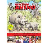 RESCUING RHINO an orphaned baby rhino finds a new home: plus FACTS about SAVING WILD ANIMALS and FUN ACTIVITIES to make and do: Volume 4 (3 in 1 series)
