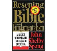 Rescuing the Bible from Fundamentalism: A Bishop Rethinks the Meaning of Scripture