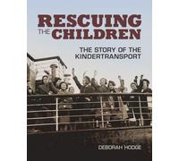Rescuing The Children: The Story of the Kindertransport