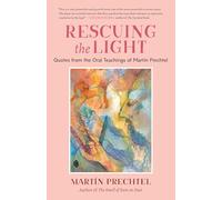 Rescuing the Light: Quotes from the Oral Teachings of Martín Prechtel