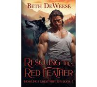 Rescuing the Red Feather: 3 (Howling Forest Shifters)