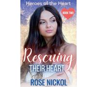 Rescuing Their Love Heroes of the Heart Book Two: 2