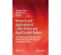 Research and Application of Cable-Driven and Rigid Parallel Robots: Development of the 40-meter Scale Model of the FAST (China Sky Eye) Feed Support System