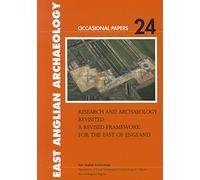 Research and Archaeology Revisited: 24 (East Anglian Archaeology Occasional Paper)