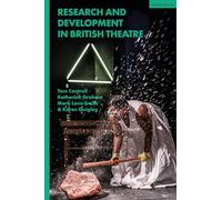 Research and Development in British Theatre: Research and Development in Contemporary British Theatre