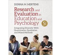 Research and Evaluation in Education and Psychology: Integrating Diversity With Quantitative, Qualitative, and Mixed Methods