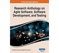 Research Anthology on Agile Software, Software Development, and Testing, VOL 1