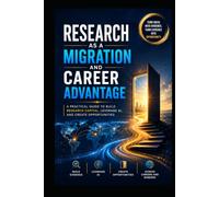 Research as a Migration and Career Advantage: Building Research Capital That Travels and Capability survives policy shifts