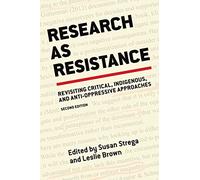 Research as Resistance: Revisiting Critical, Indigenous & Anti-Oppressive Approaches