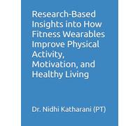 Research-Based Insights into How Fitness Wearables Improve Physical Activity, Motivation, and Healthy Living