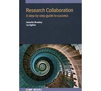 Research Collaboration: Creating Contexts for Success (IOP ebooks): A step-by-step guide to success