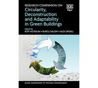 Research Companion on Circularity, Deconstruction and Adaptability in Green Buildings (Elgar Companions to the Built Environment series)