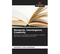 Research, Convergence, Creativity: Research, the convergence of knowledge for innovation, and a better understanding of the world