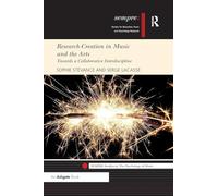 Research-Creation in Music and the Arts: Towards a Collaborative Interdiscipline (SEMPRE Studies in The Psychology of Music)