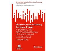 Research-Driven Building Envelope Design: A Systematic and Methodological Review on Future-oriented Innovations and Complexities (SpringerBriefs in Applied Sciences and Technology)