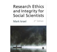 Research Ethics and Integrity for Social Scientists: Beyond Regulatory Compliance: Written by Mark Israel, 2014 Edition, (Second Edition) Publisher: SAGE Publications Ltd [Paperback]