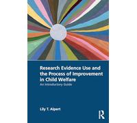 Research Evidence Use and the Process of Improvement in Child Welfare: An Introductory Guide