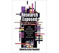 Research Exposed : How Empirical Social Science Gets Done in the Digital Age