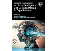 Research Handbook on Artificial Intelligence and Decision Making in Organizations (Research Handbooks in Business and Management series)