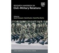 Research Handbook on Civil-Military Relations (Elgar Handbooks in Political Science)