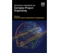 Research Handbook on Complex Project Organizing (Research Handbooks in Business and Management series)