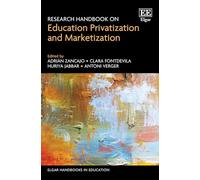 Research Handbook on Education Privatization and Marketization (Elgar Handbooks in Education)