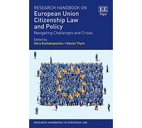 Research Handbook on European Union Citizenship Law and Policy: Navigating Challenges and Crises (Research Handbooks in European Law series)