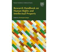 Research Handbook on Human Rights and Intellectual Property (Research Handbooks in Intellectual Property series)