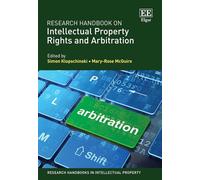 Research Handbook on Intellectual Property Rights and Arbitration (Research Handbooks in Intellectual Property series)
