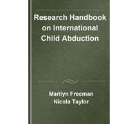 Research Handbook on International Child Abduction: The 1980 Hague Convention (Research Handbooks in Family Law series)