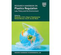 Research Handbook on Plastics Regulation: Law, Policy and the Environment (Research Handbooks in Environmental Law series)