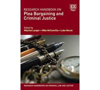 Research Handbook on Plea Bargaining and Criminal Justice (Research Handbooks on Criminal Law and Justice series)