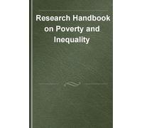 Research Handbook on Poverty and Inequality (Elgar Handbooks on Inequality)