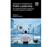 Research Handbook on Public Leadership: Re-imagining Public Leadership in a Post-pandemic Paradigm (Research Handbooks in Business and Management series)