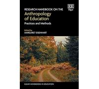 Research Handbook on the Anthropology of Education: Practices and Methods (Elgar Handbooks in Education)