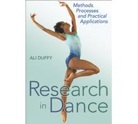 Research in Dance : Methods, Processes, and Practical Applications