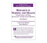 Research in Nursing and Health: Understanding and Using Quantitative and Qualitative Methods, 2nd Edition (Springer Series on the Teaching of Nursing)