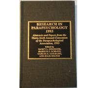 Research in Parapsychology 1993: Abstracts and Papers from the Thirty-Sixth Annual Convention of the Parapsychological Association, 1993