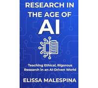 Research in the Age of AI: Teaching Ethical, Rigorous Research in an AI-Driven World (The AI for Educators Series)