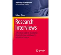 Research Interviews: A Practical Guide to Qualitative Data Collection with Experts in Political Science (Springer Texts in Political Science and International Relations)
