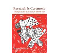 Research Is Ceremony: Indigenous Research Methods