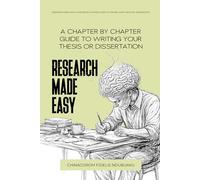 RESEARCH MADE EASY: A Chapter-by-Chapter Guide to Writing Your Thesis or Dissertation: 1 (Simplifying Research Series)