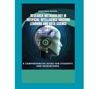 Research Methodology in Artificial Intelligence, Machine Learning, and Data Science: a comprehensive guide for students and researchers (AI Course)
