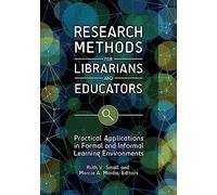 Research Methods for Librarians and Educators: Practical Applications in Formal and Informal Learning Environments