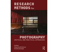 Research Methods for Photography : Practical and Critical Approaches