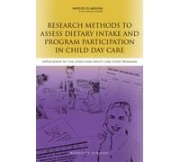 Research Methods to Assess Dietary Intake and Program Participation in Child Day Care : Application to the Child and Adult Care Food Program: Workshop Summary